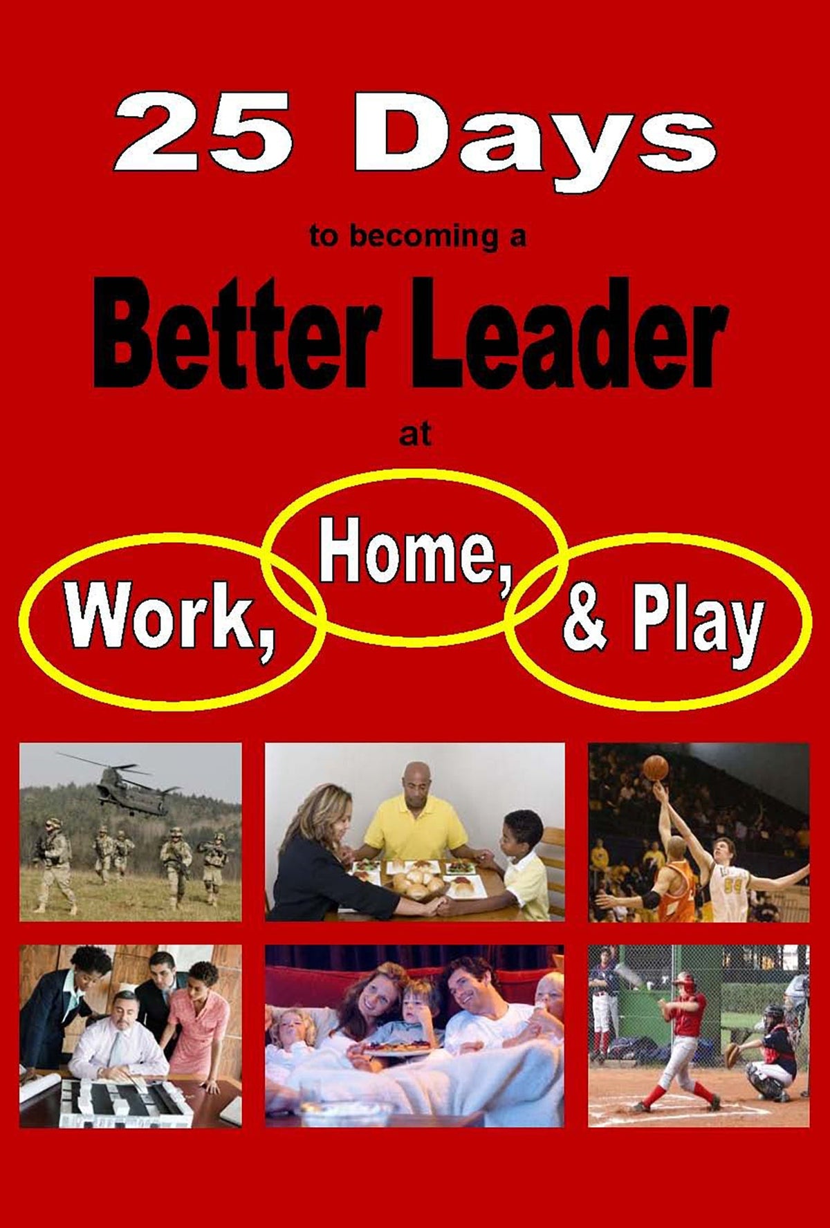 25 Days to Becoming a Better Leader at Work, Home, & Play