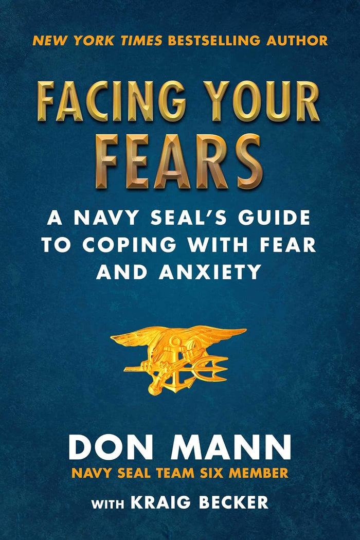 Facing Your Fears: A Navy Seal's Gd to Coping with Fear & Anxiety