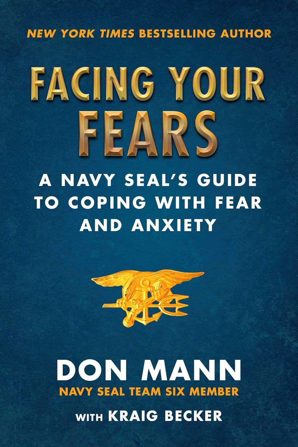 Facing Your Fears: A Navy Seal's Gd to Coping with Fear & Anxiety