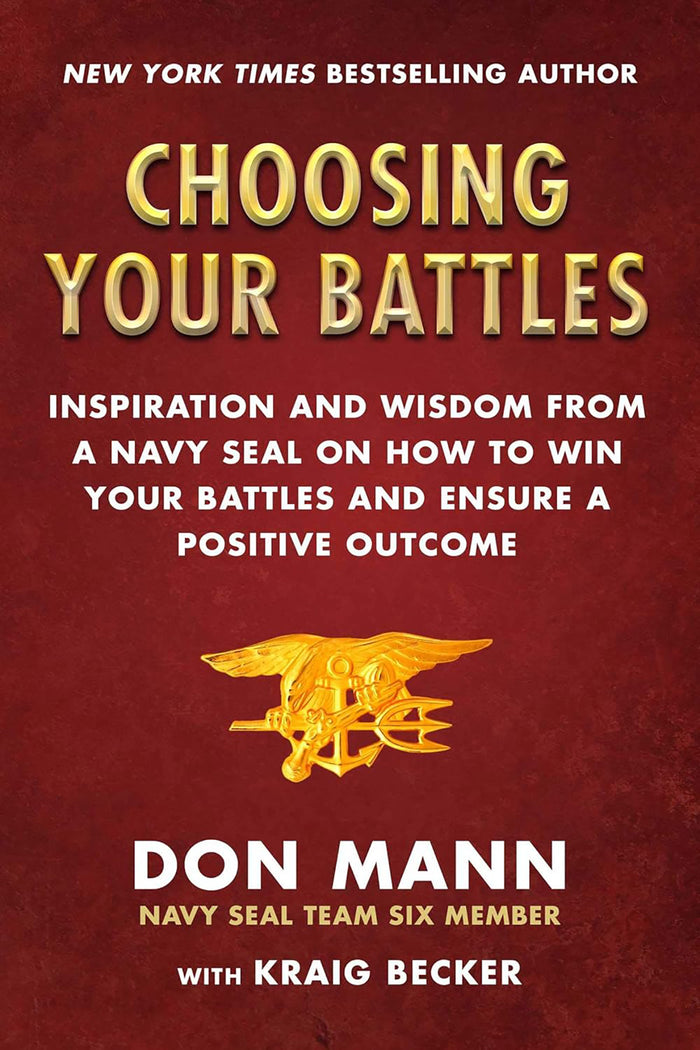 Choosing Your Battles   Inspiration & Wisdom from a Navy Seal How to Win Your Battles & Ensure a Positive Outcome