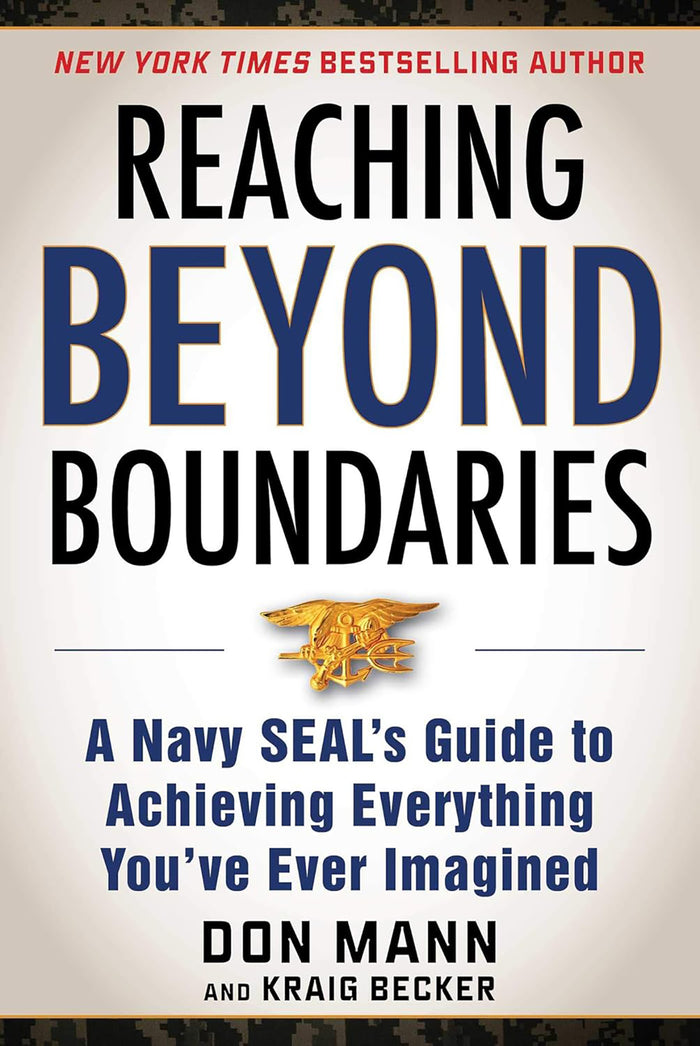 Reaching Beyond Boundries A Navy SEAL's Guide to Achieving Everything You've Ever Imagined