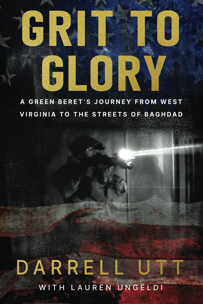 Grit to Glory: A Green Beret's Journey from West Virginia to the Streets of Baghdad - Paperback