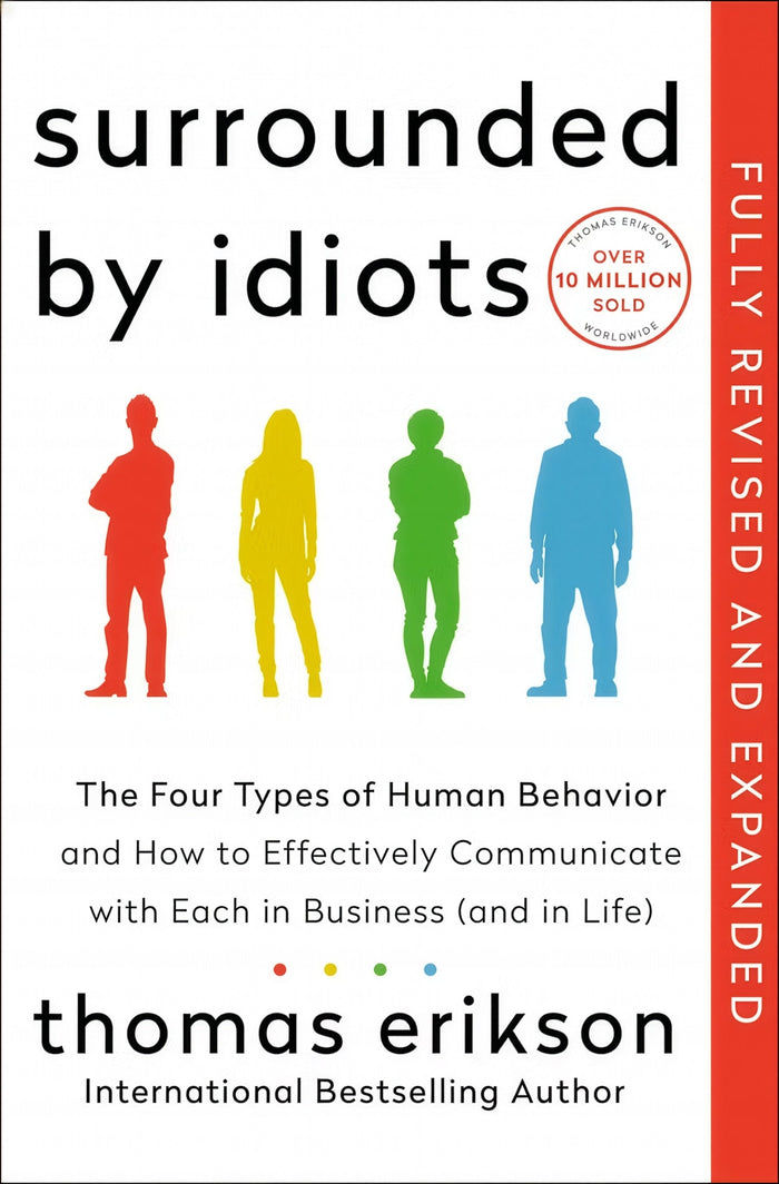 Surrounded by Idiots: The Four Types of Human Behavior and How to Effectively Communicate with Each in Business (and in Life) REVISED & EXPANDED