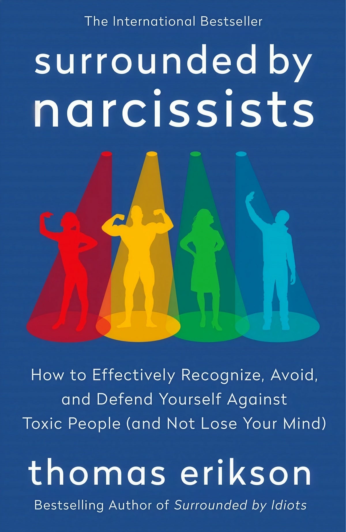 Surrounded by Narcissists:  How to Effectively Recognize, Avoid, and Defend Yourself Against Toxic People