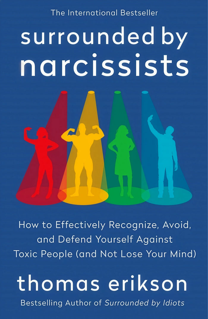 Surrounded by Narcissists:  How to Effectively Recognize, Avoid, and Defend Yourself Against Toxic People