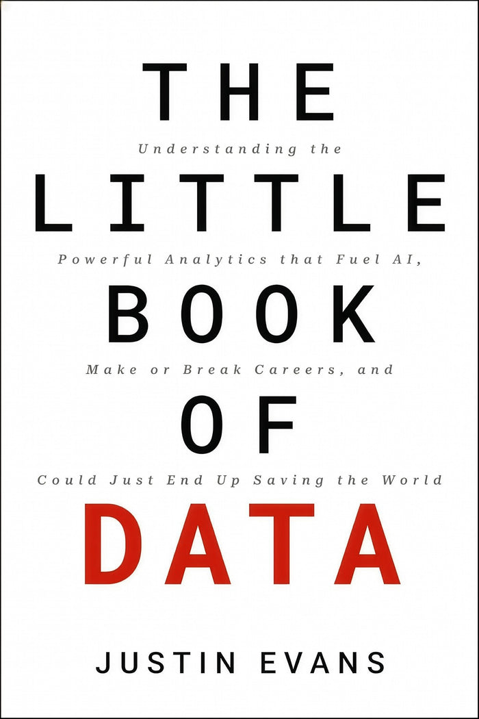 The Little Book of Data:  Understanding the Powerful Analytics that Fuel AI, Make of Break Careers, and...
