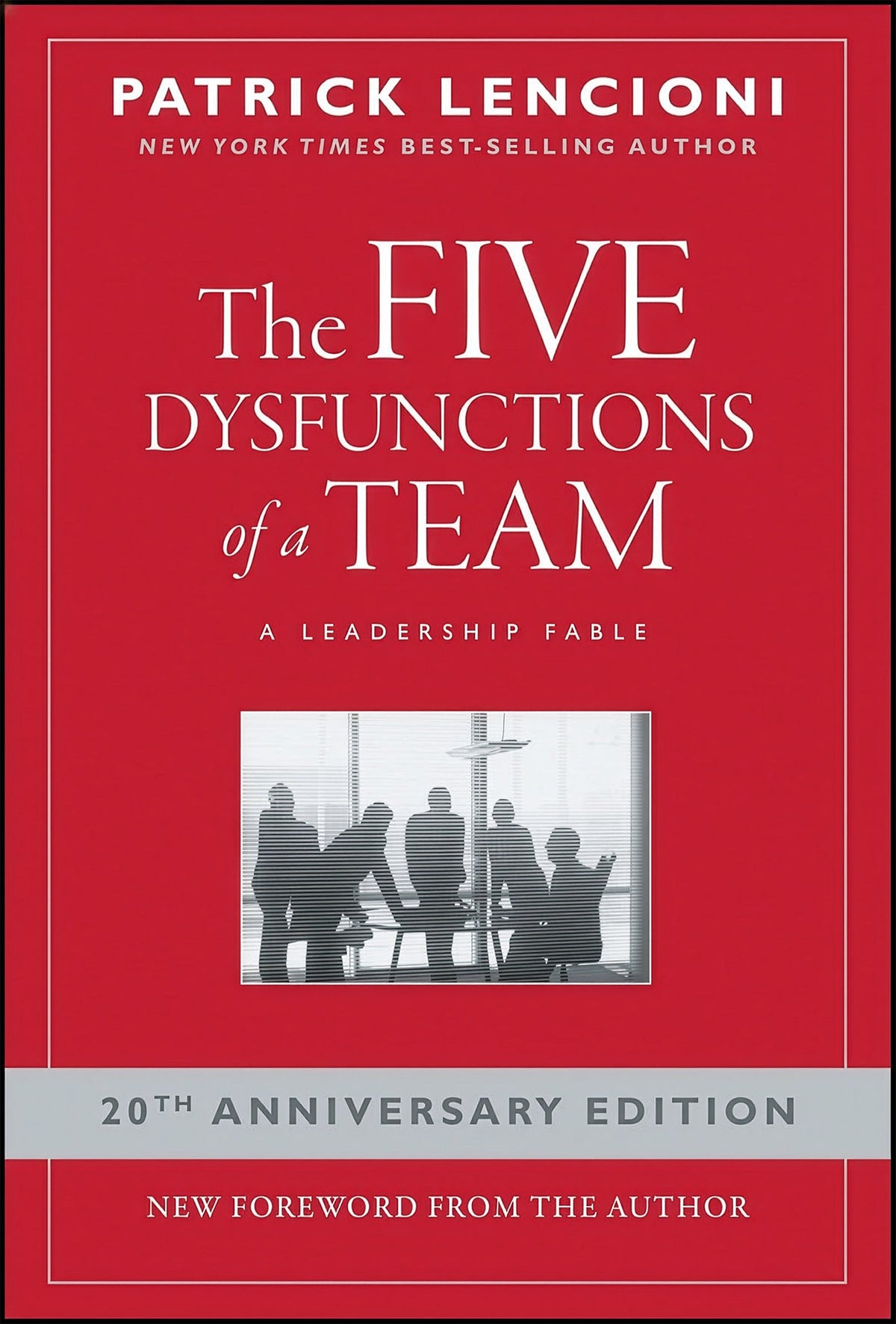 The Five Dysfunctions of a Team:  A Leadership Fable, 20th Anniversary Edition