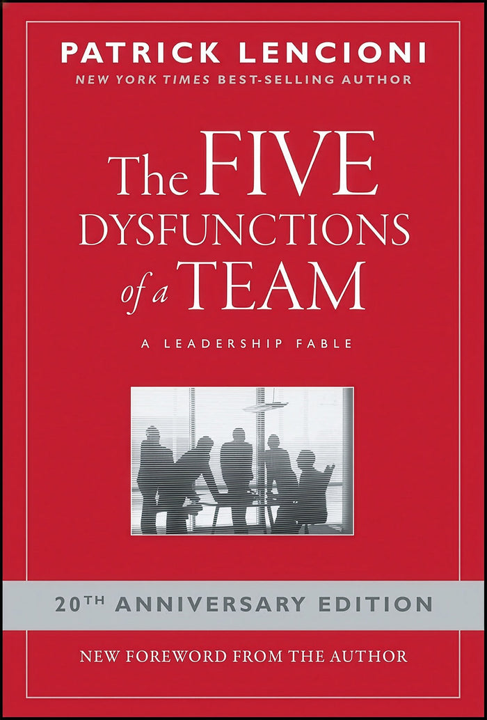 The Five Dysfunctions of a Team:  A Leadership Fable, 20th Anniversary Edition