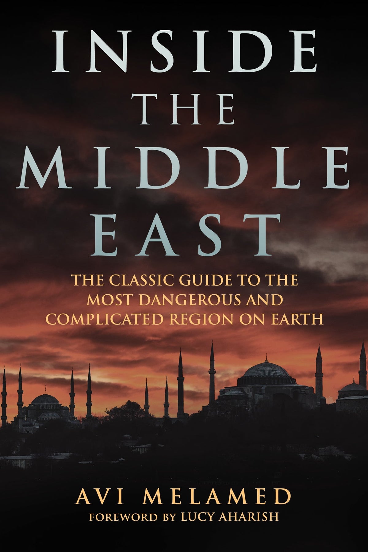 Inside the Middle East:  The Classic Guide to the Most Dangerous and Complicated Region on Earth