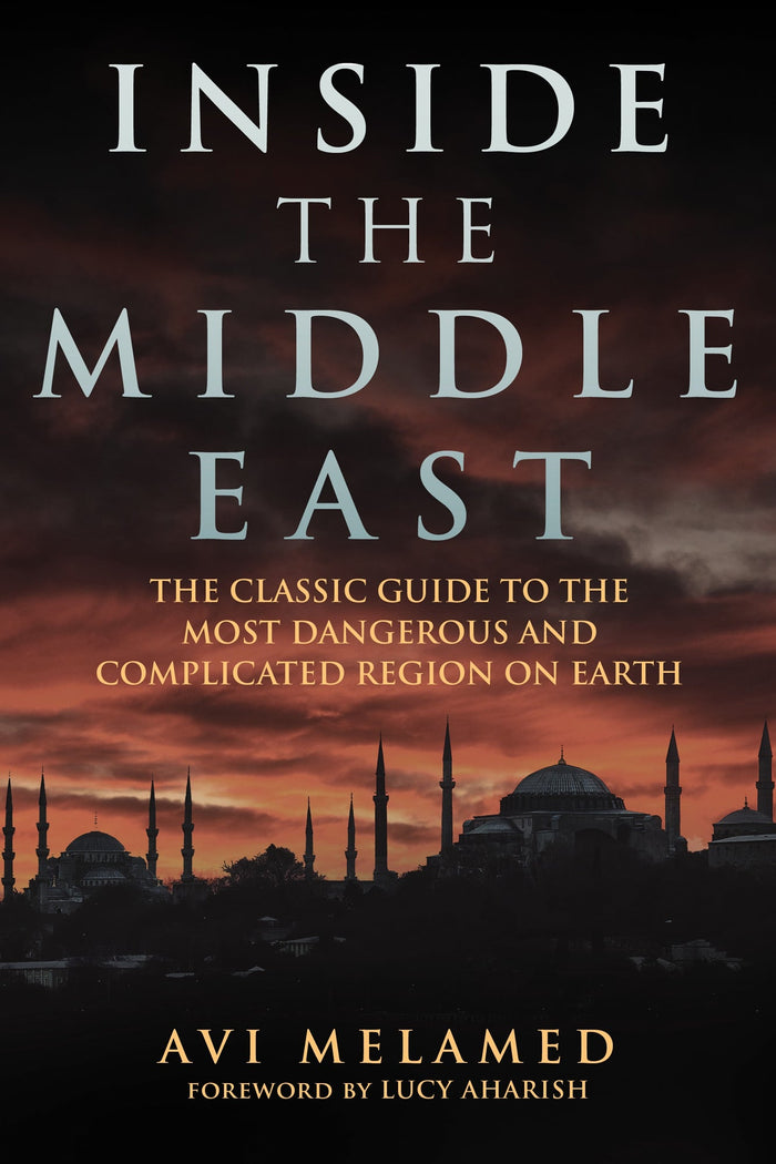 Inside the Middle East:  The Classic Guide to the Most Dangerous and Complicated Region on Earth