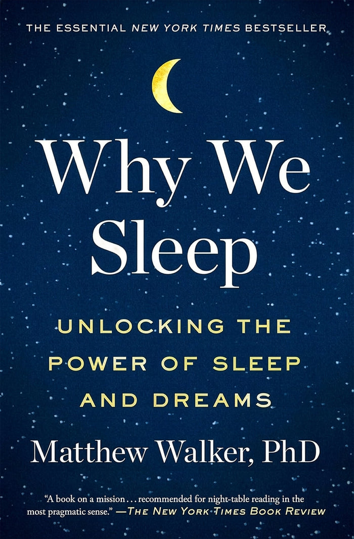 Why We Sleep:  Unlocking the Power of Sleep and Dreams