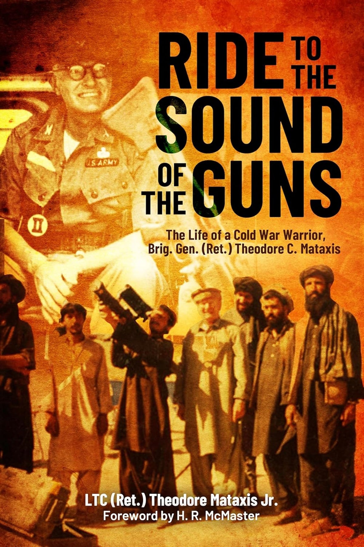 Ride to the Sound of the Guns:  The Life of a Cold War Warrior, Brig. Gen. (Ret) Theodore C. Mataxis