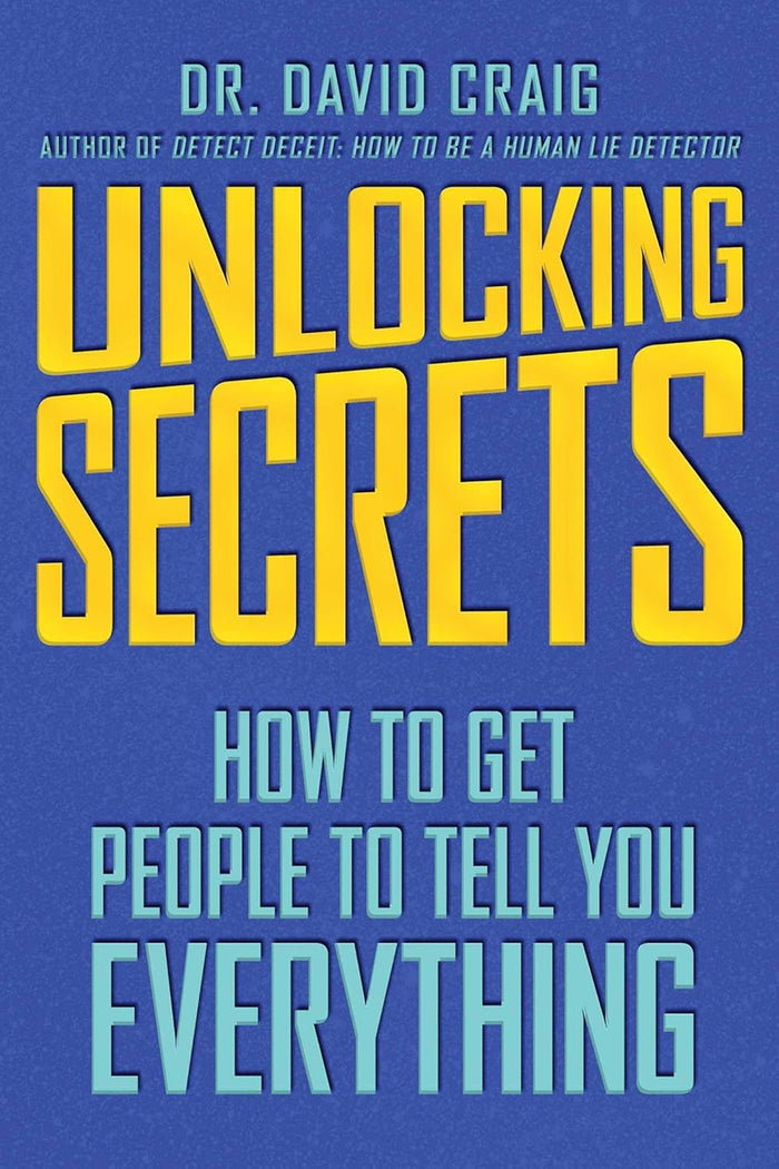 Unlocking Secrets How to Get People to Tell You Everything