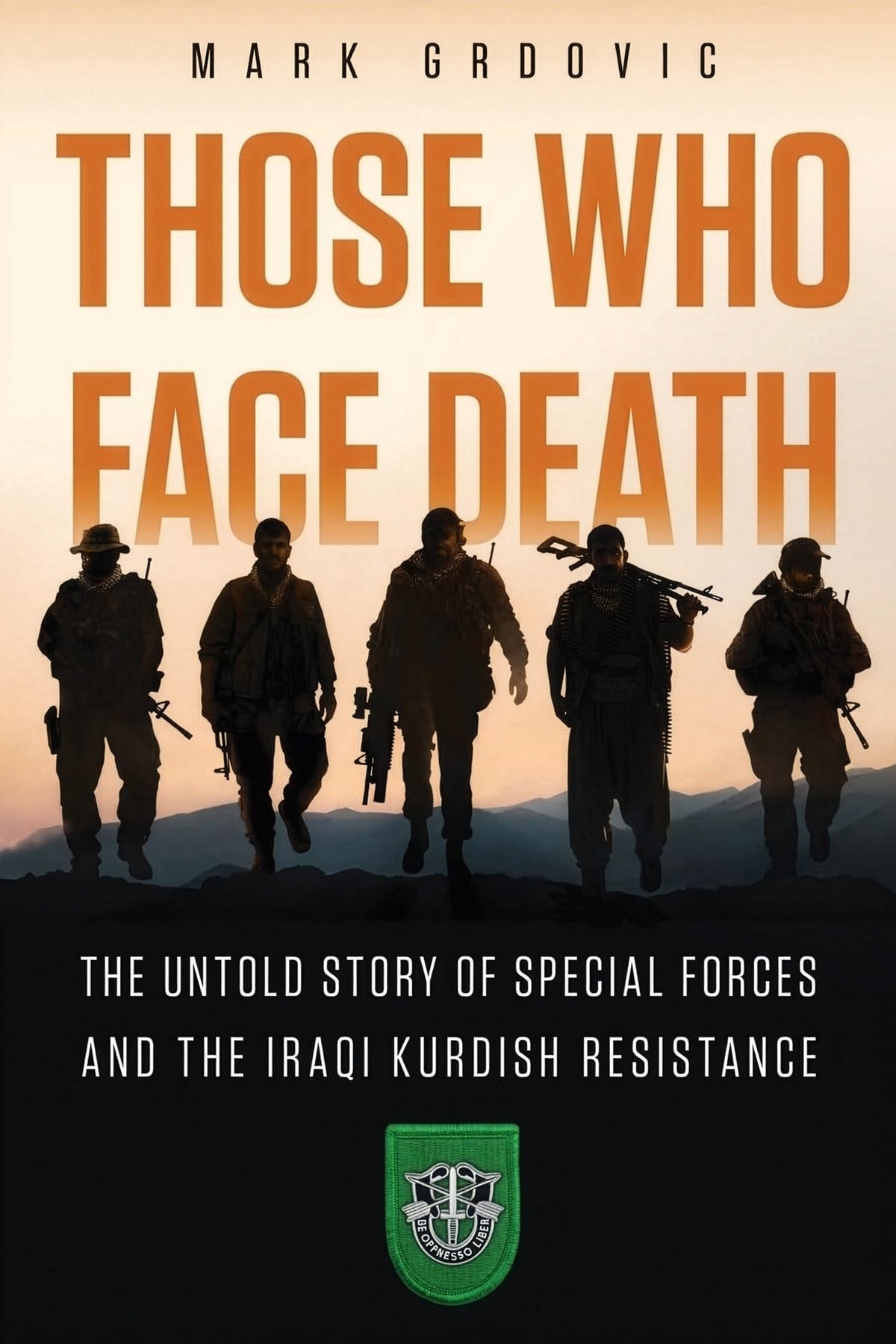 THOSE WHO FACE DEATH: The Untold Story of Special Forces and The Iraqi Kurdish Resistance