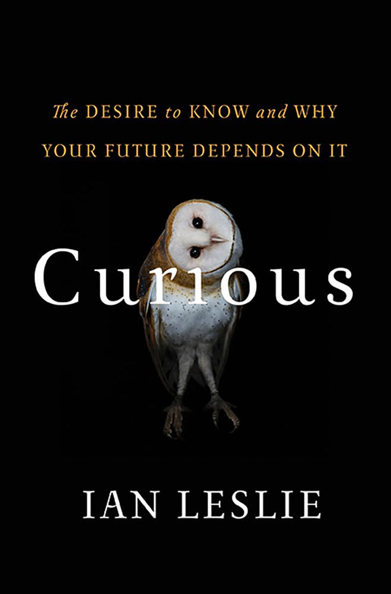 Curious: The Desire to Know and Why your Future Depends On It
