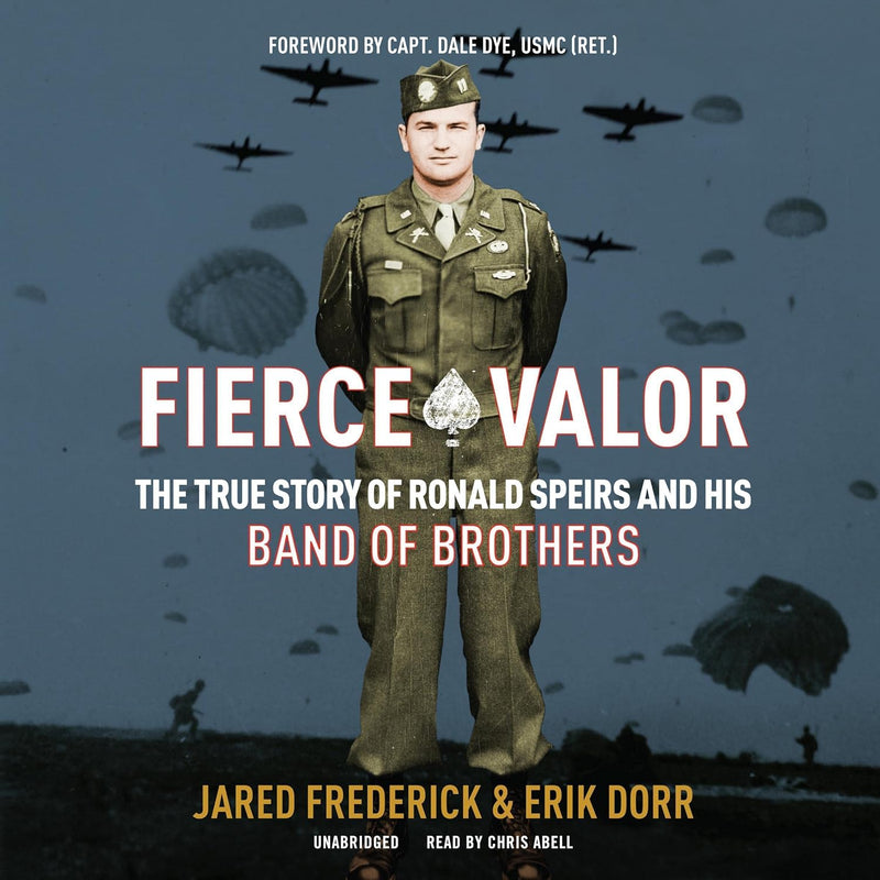 Fierce Valor: The True Story of Ronald Speirs and his Band of Brothers