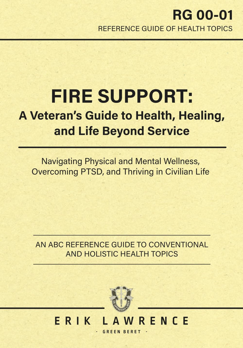Fire Support: A Veteran's Guide to Health, Healing and Life Beyond Service