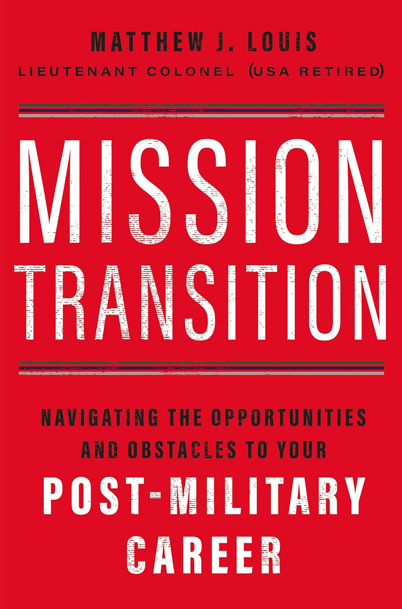 MISSION TRANSITION; Navigating the Opportunities and Obstacles to Your Post-Military Career