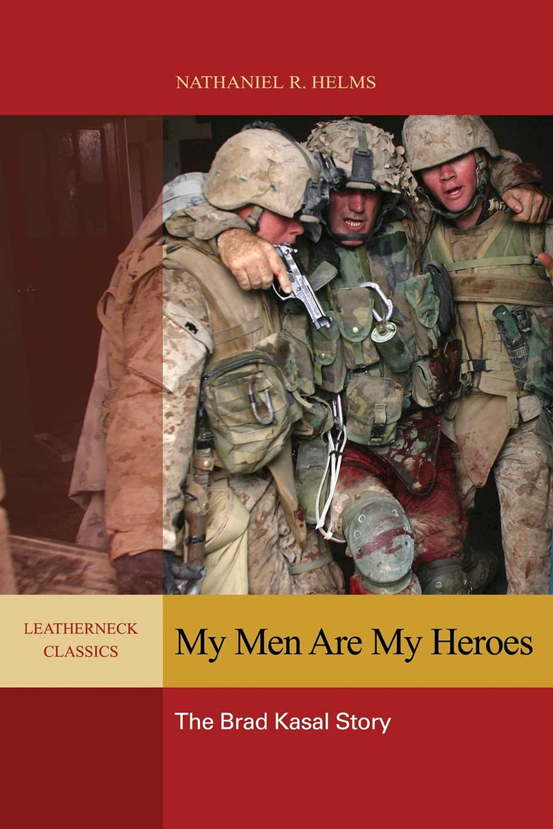 My Men Are My Heroes: The Brad Kasal Story
