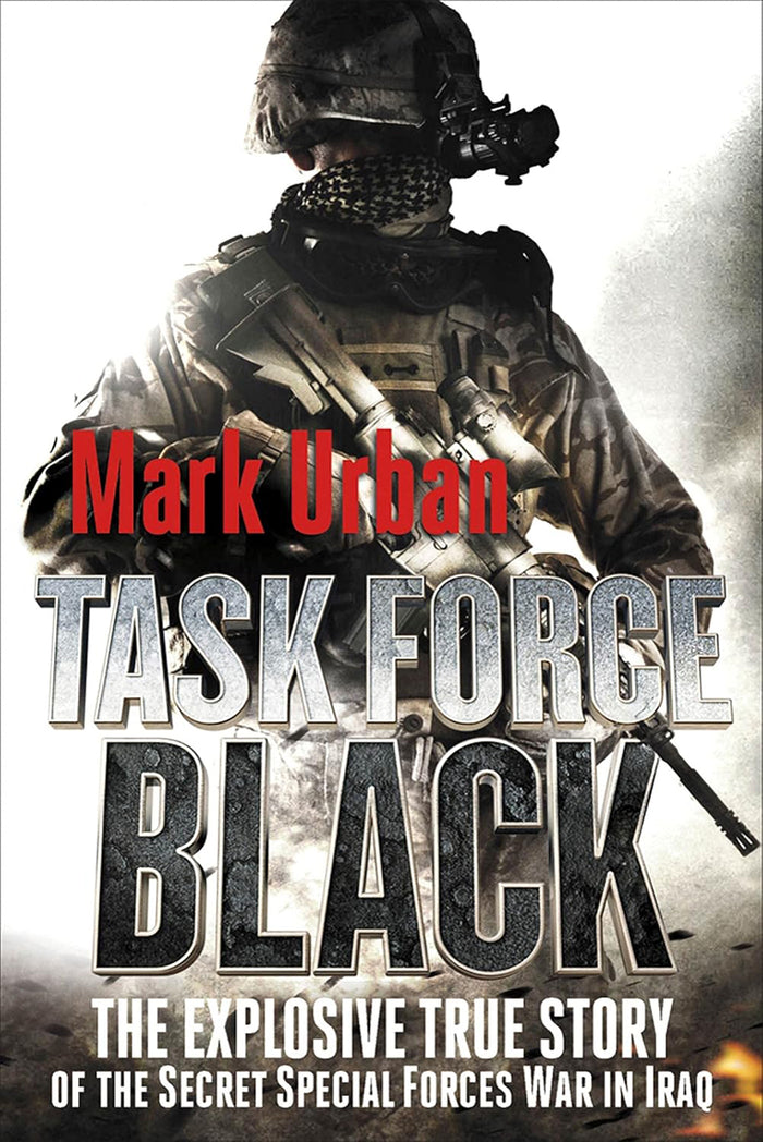 Task Force Black: The Explosive True story of the Secret War in Iraq 5-6-21
