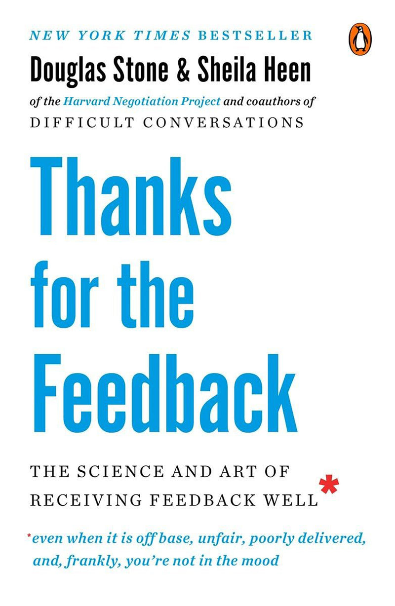 Thanks for the Feedback; The Science and Art of Receiving Feedback Well