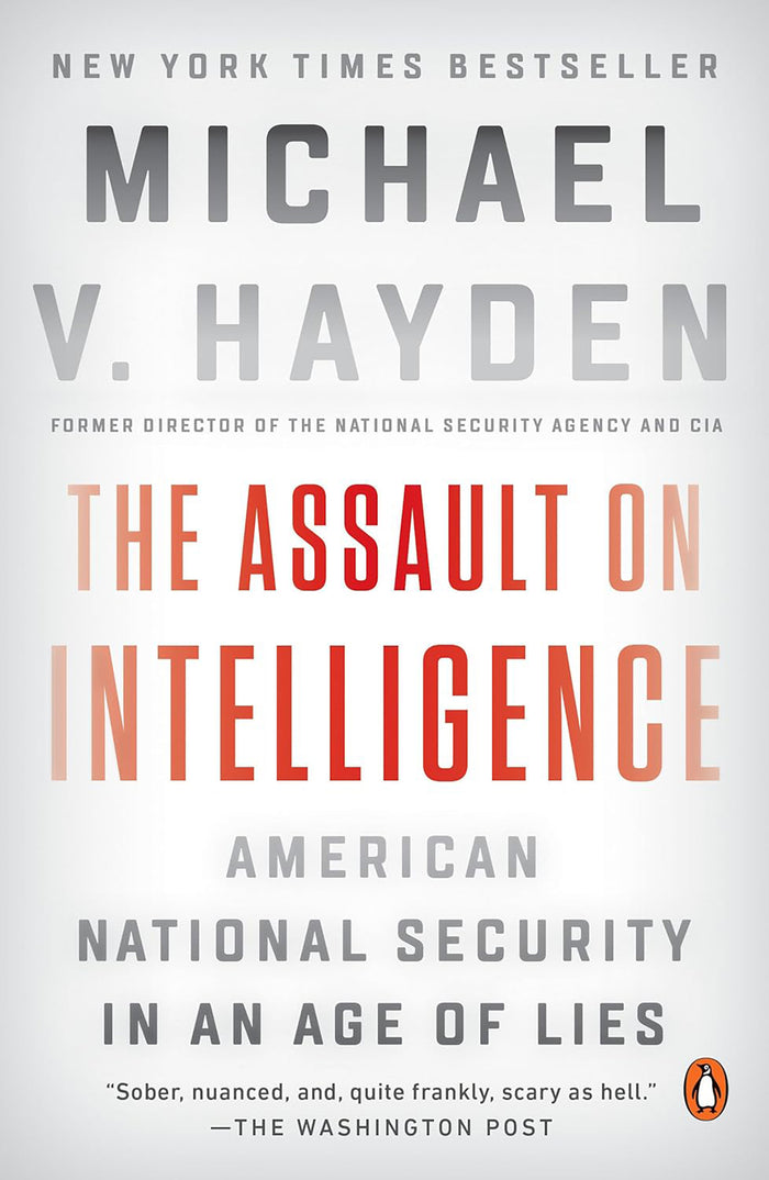 The Assault on Intelligence: Amercian National Security in an Age of Lies