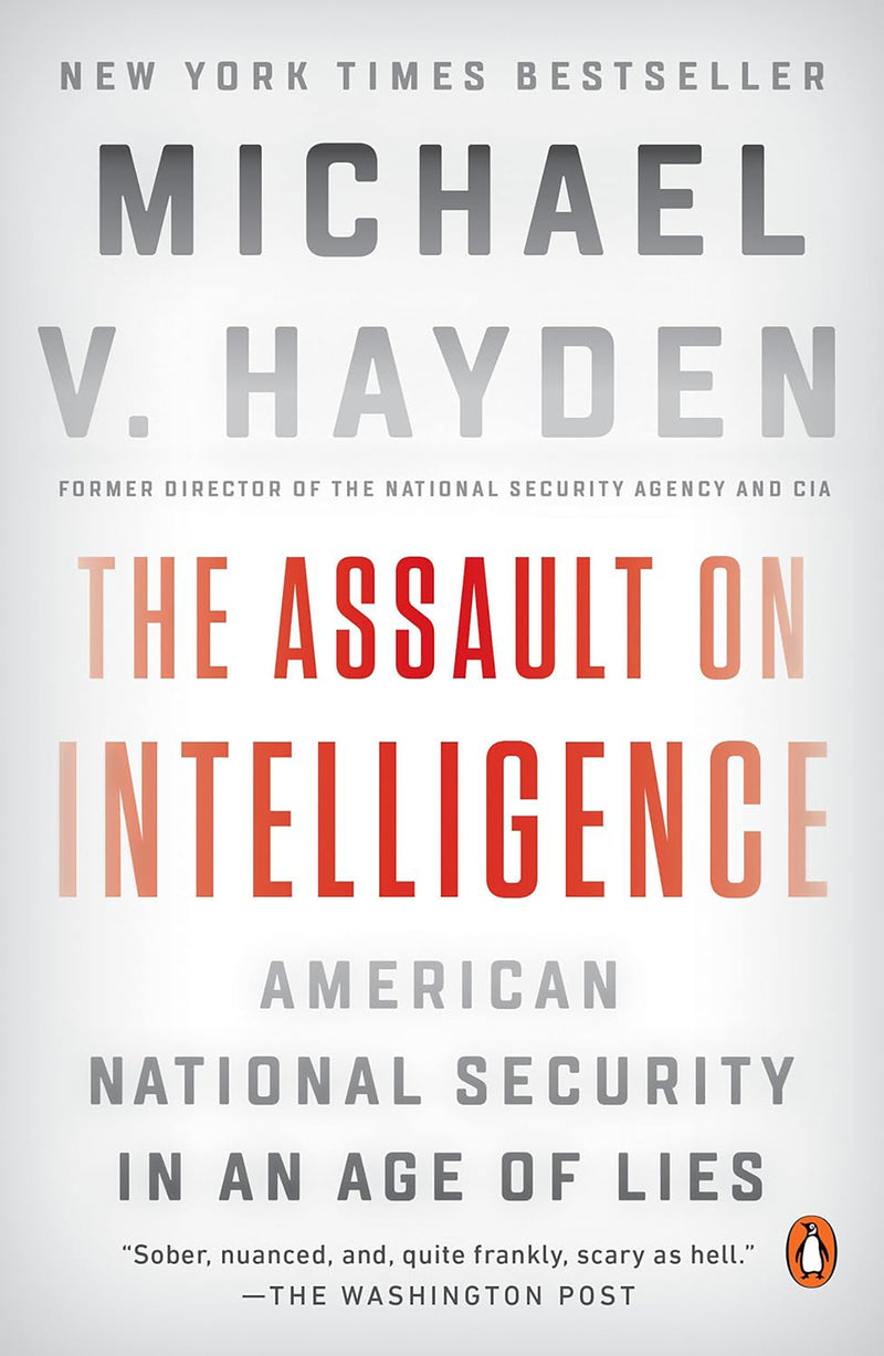 The Assault on Intelligence: Amercian National Security in an Age of Lies