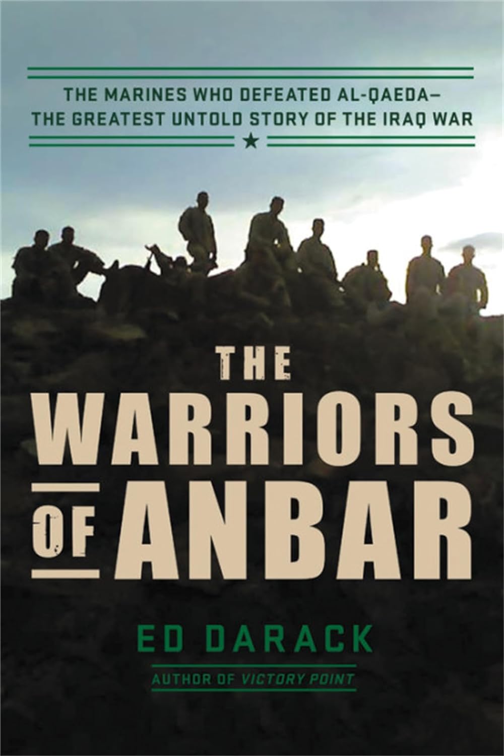 The Warriors of Anbar: The Marines Who Crushed Al Qaeda&mdash;The Greatest Untold Story of the Iraq War