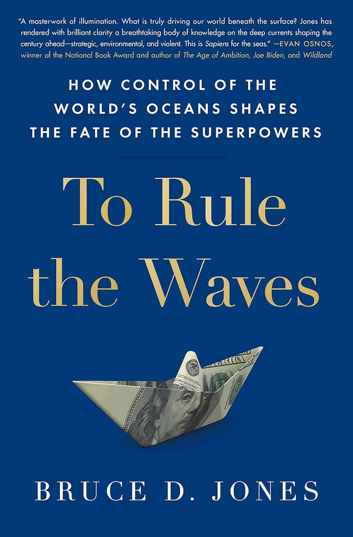 To Rule the Waves; How Control of the World's Oceans Shapes the Fate of the Superpowers