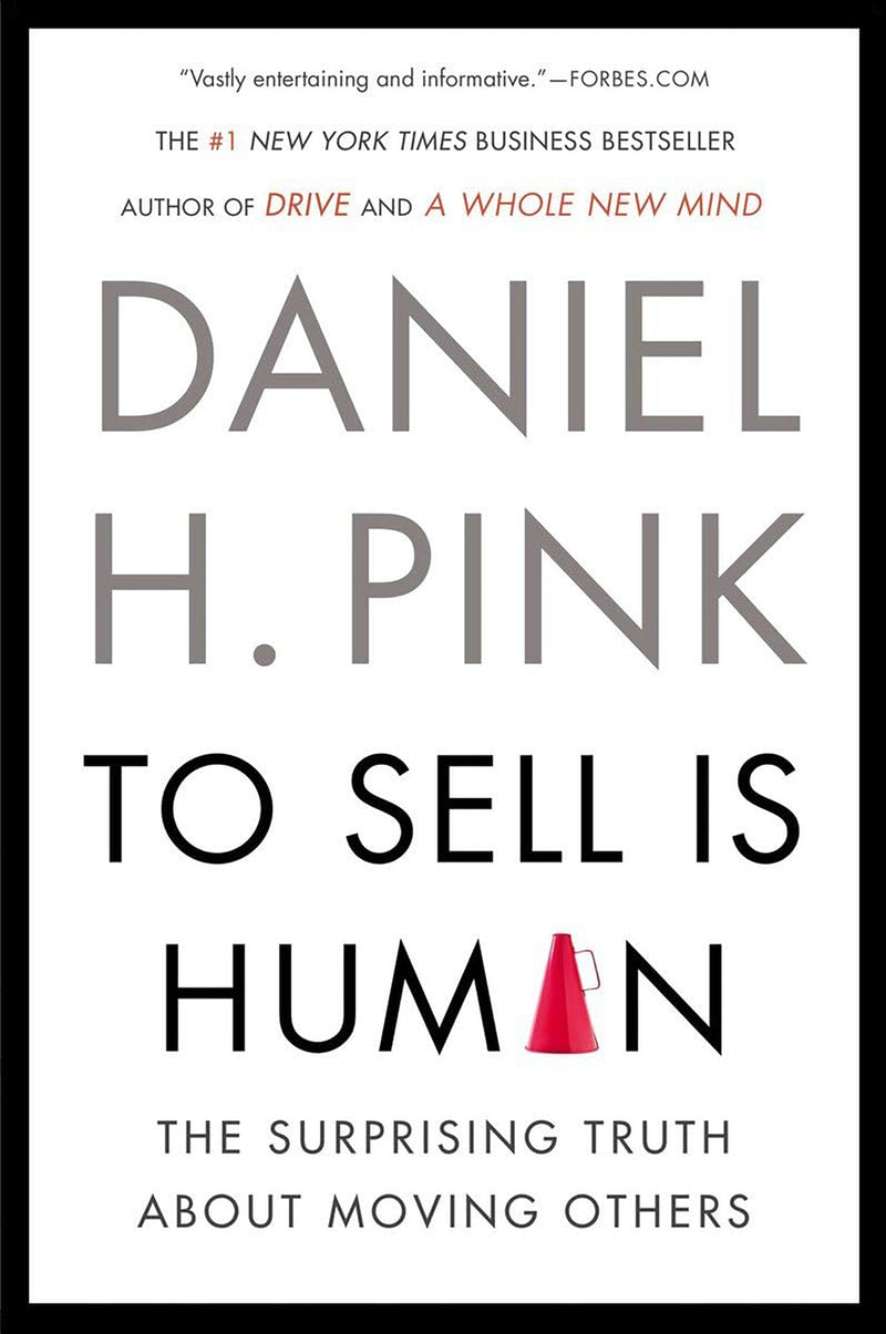 To Sell is Human; The Surprising Truth about Moving Others